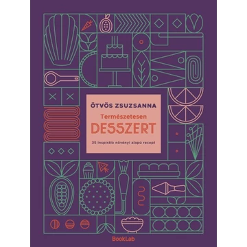Ötvös Zsuzsanna - Természetesen Desszert /növényi alapú receptkönyv/
